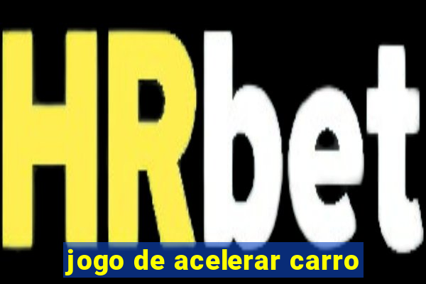 jogo de acelerar carro